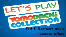 Let's play Tomodachi Collection #1: Non-weeb meets Japanese culture