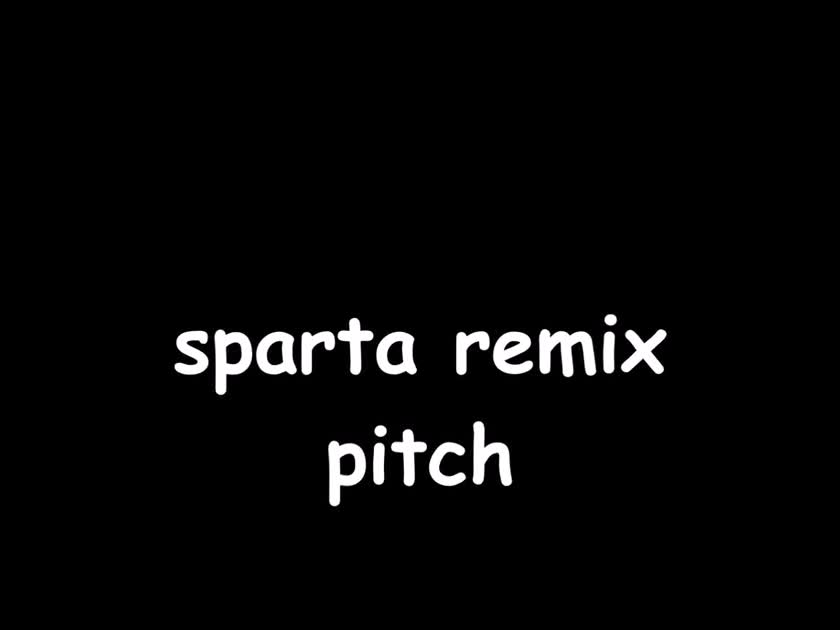 sparta remix awesomeness pitch