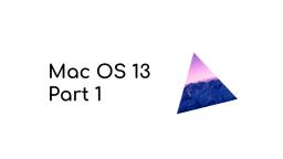 Mac OS 13 + Tutorial (Part 1)