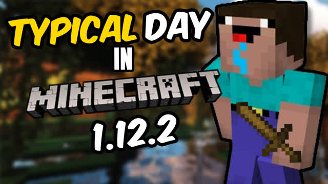 typical day in 1.12.2 SURVIVAL (minecraft)