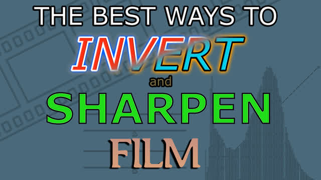 The BEST Methods for Inverting & Sharpening Film Scans