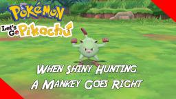 WHEN SHINY HUNTING A MANKEY GOES RIGHT - Pokemon: Lets Go Pikachu