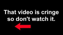 Dont watch that video!