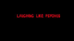 Laughing Like Psychos!