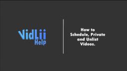 How to Schedule, Private and Unlist videos - VidLii Help