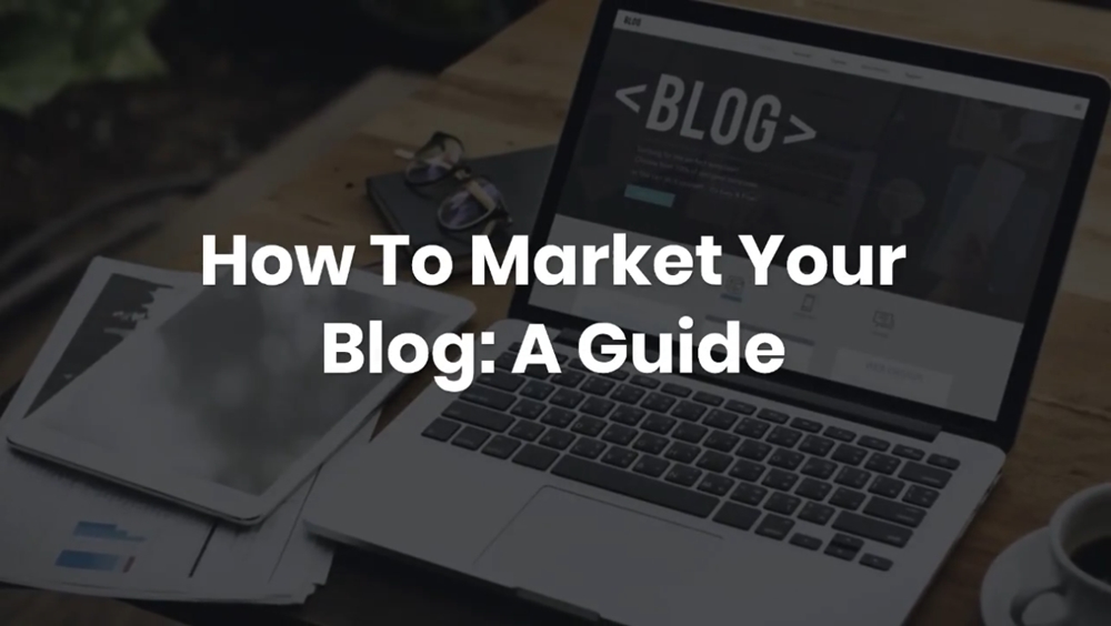 How To Market Your Blog A Guide