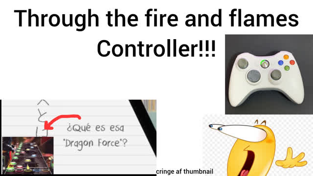 through the fire and flames on a xbox360 controller