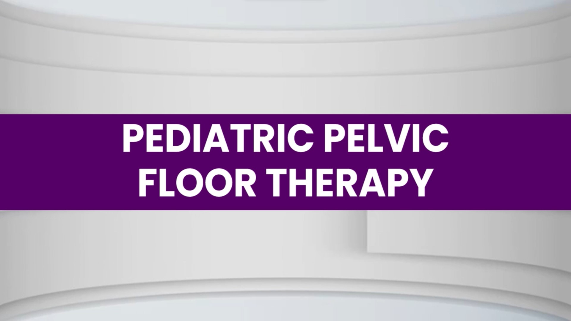 Pediatric Pelvic Floor Therapy