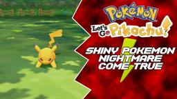 SHINY POKEMON NIGHTMARE COME TRUE | Pokemon: Lets Go Pikachu