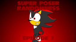 Super Poser Randomness - A Moment With Shadow (EP#3)