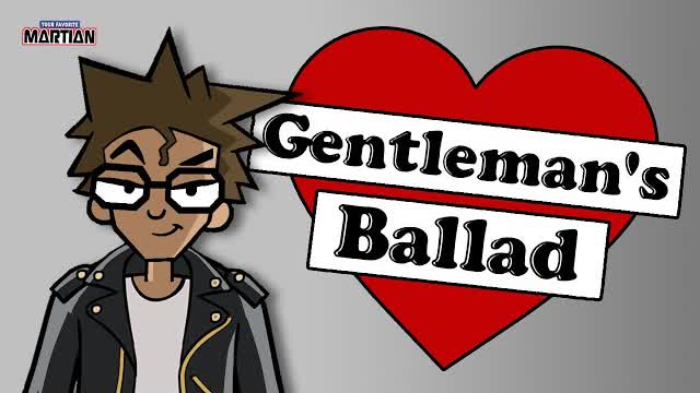 GENTLEMANS BALLAD - (Your Favorite Martian music video)