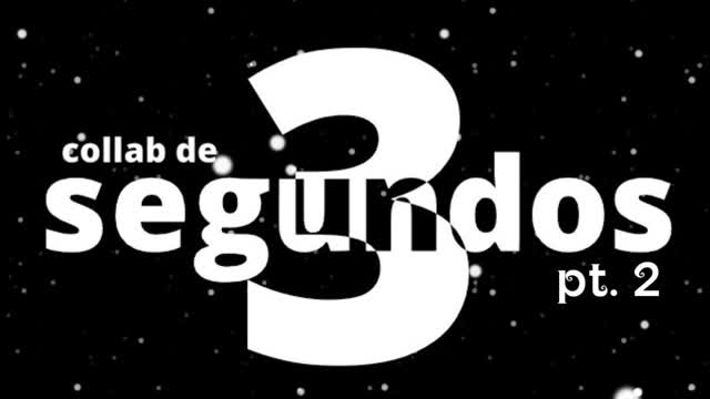 Collab de 3 Segundos (pt. 2)