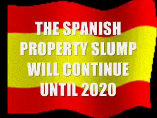 THE SPANISH PROPERTY SLUMP WILL CONTINUE UNTIL 2020