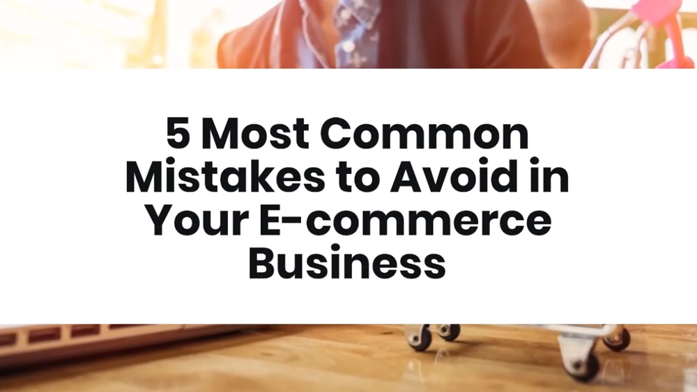 5 Most Common Mistakes to Avoid in Your E-commerce Business