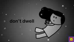 don't dwell (animation)