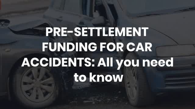 PRE-SETTLEMENT FUNDING FOR CAR ACCIDENTS: All you need to know