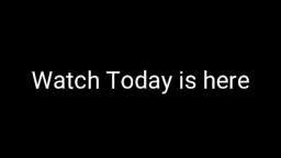Watch today