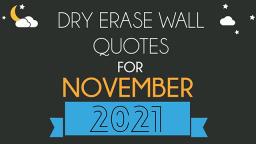 DRY ERASE WALL QUOTES FOR NOVEMBER 2021