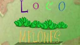 Loco Melones [deleted opening]