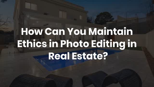 How Can You Maintain Ethics in Photo Editing in Real Estate