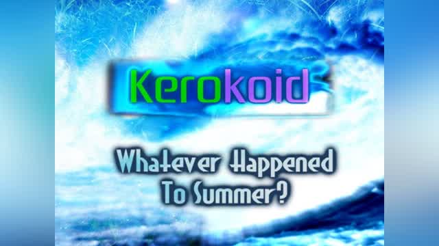 Kerokoid - Whatever Happened To Summer? Kerokoid - Whatever Happened To Summer?