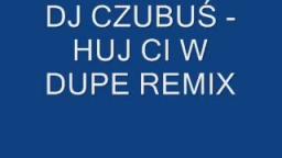 dj czubus - huj ci w dupe remix