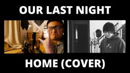 Our Last Night / Home (VOCAL COVER)