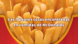 Las 7 cosas más asquerosas encontradas en comidas de McDonalds