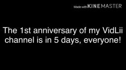 The 1st anniversary of my VidLii channel is in 5 days, everyone!