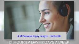 Insurance Claim Lawyer Huntsville - A M Personal Injury Lawyer (800) 857-0837
