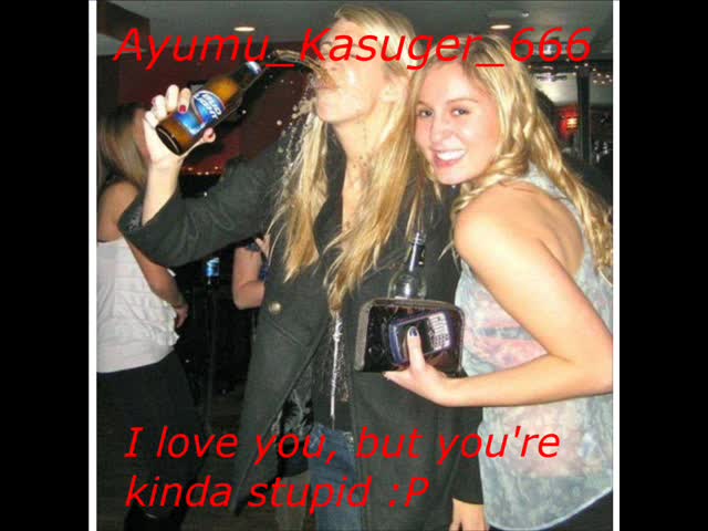 Ayumu_Kasuger_666 - I love you, but you're kinda stupid :P