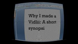 Why I made a Vidlii: A short synopsis