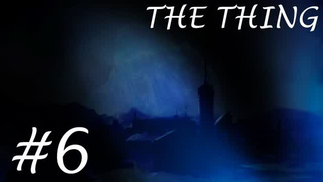 The Thing- Part 6