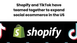 Shopify and TikTok have teamed together to expand social ecommerce in the US