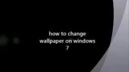 how to change your wallpaper windows 7 edition !