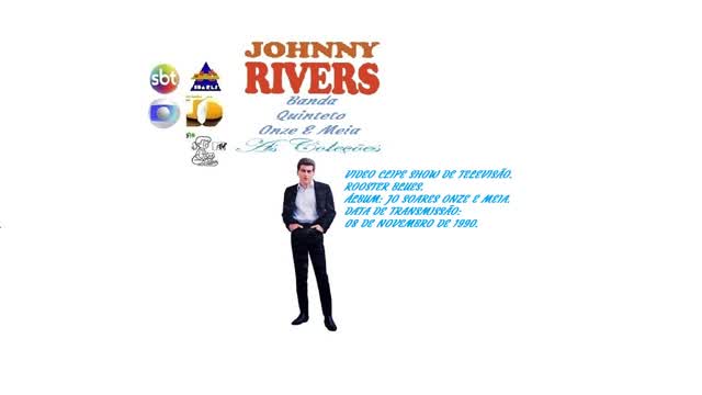 JOHNNY RIVERS & BANDA QUINTETO ONZE E MEIA _ ROOSTER BLUES VIDEO CLIPE 1ª VERSÃO