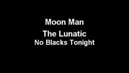 Moon Man - The Lunatic - Track 19 - No Blacks Tonight