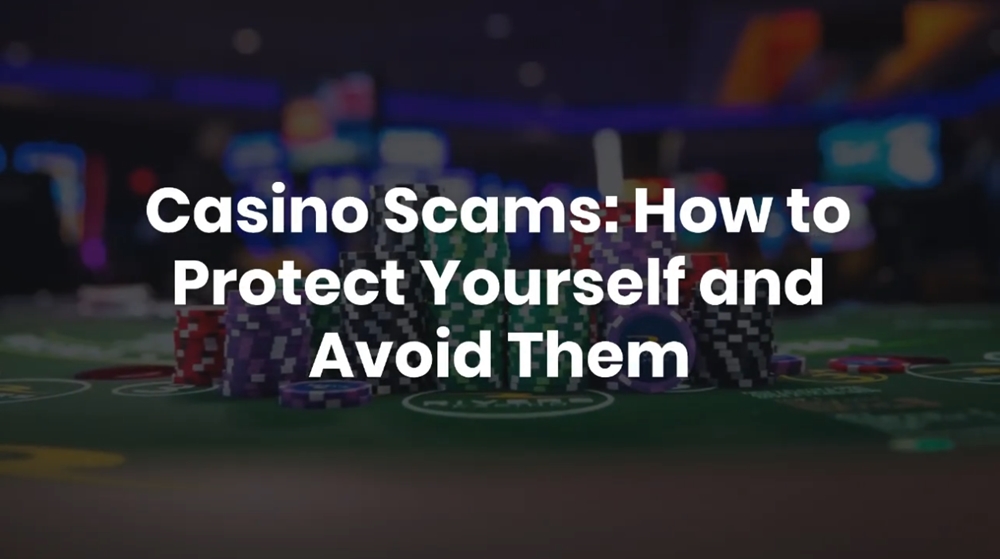 Casino Scams How to Protect Yourself and Avoid Them