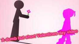 A dumb but short Valentines day video