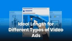 Ideal Length for Different Types of Video Ads