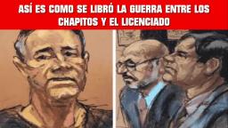 ASÍ ES COMO SE LIBRÓ LA GUERRA ENTRE LOS CHAPITOS Y EL LICENCIADO