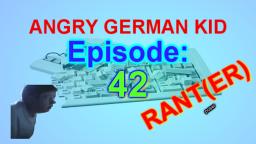 AGK episode #42 - Angry german kid rants on things