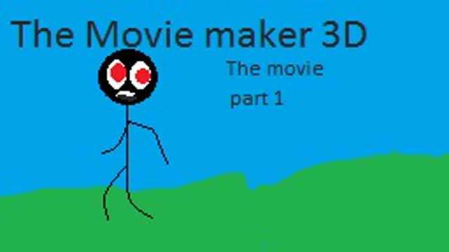 Movie maker 3d the Movie part 1 (Very Loud Warning)