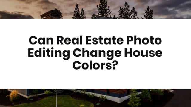 Can Real Estate Photo Editing Change House Colors