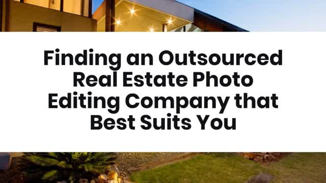 Finding an Outsourced Real Estate Photo Editing Company that Best Suits You