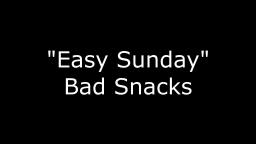 Easy Sunday - Bad Snacks