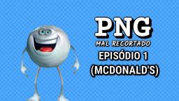 Png Mal Recortado | Episódio 1 (McDonalds)