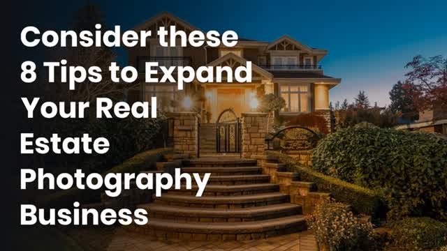 Consider these 8 Tips to Expand Your Real Estate Photography Business