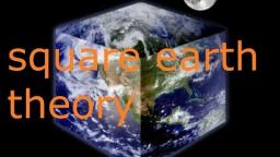 Square Earth Theory