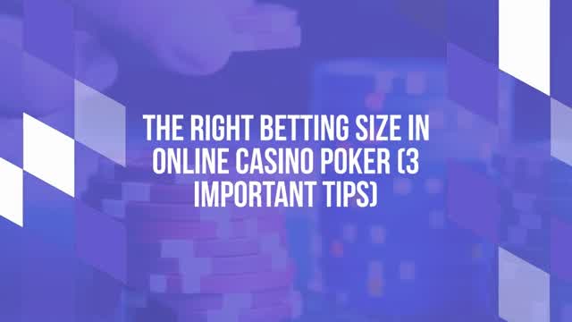 The Right Betting Size In Online Casino Poker (3 Important Tips)